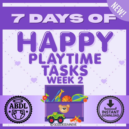 7 Days of Happy Playtime Adult Tasks Week 2 ABDL Pack PDF Digital Download Goddess Maeve - Goddess Maeve