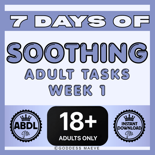 7 Days of Soothing Adult Tasks Week 1 ABDL Tasks Pack PDF Digital Download Goddess Maeve - Goddess Maeve