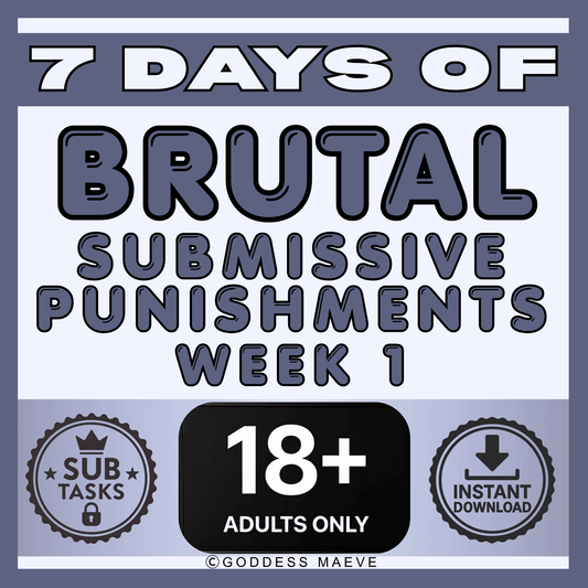7 Days of Brutal Submissive Punishments Tasks Week 1 Sub Pack PDF Digital Download Goddess Maeve - Goddess Maeve