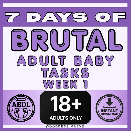 7 Days of Brutal Adult Tasks Week 1 ABDL Pack PDF Digital Download Goddess Maeve - Goddess Maeve